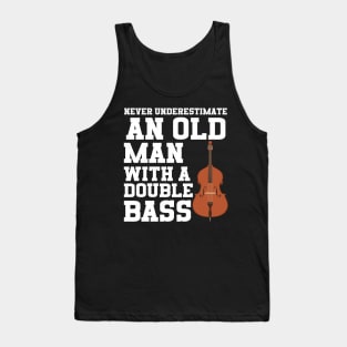 Never Underestimate An Old Man With A Double Bass Tank Top